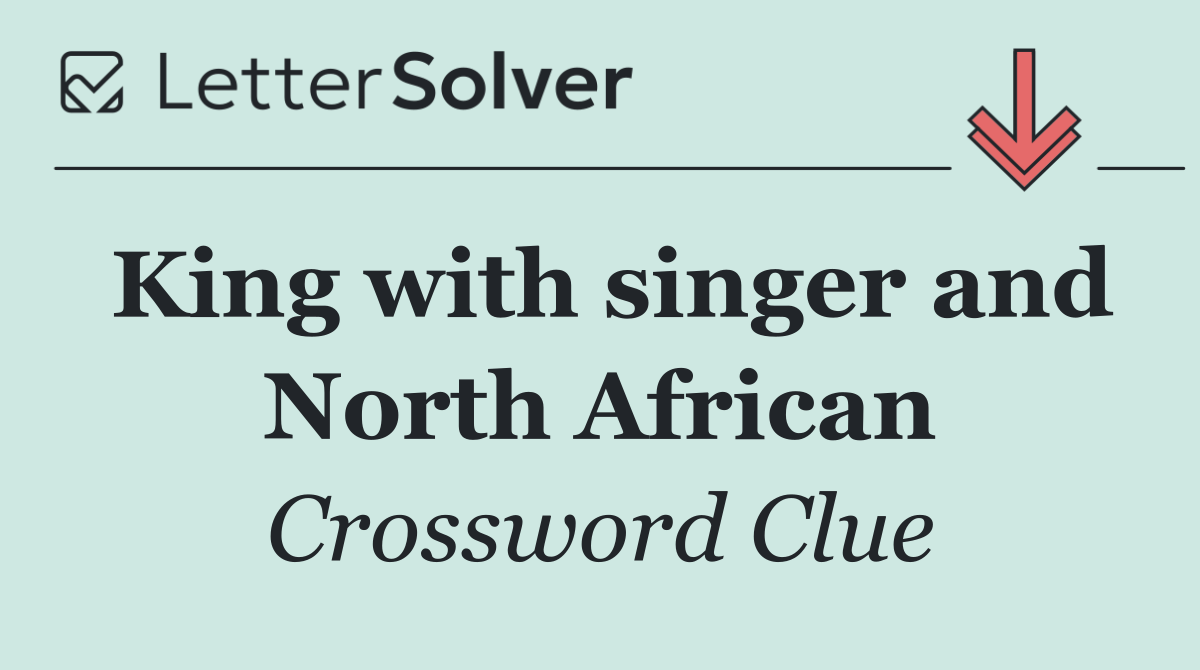 King with singer and North African