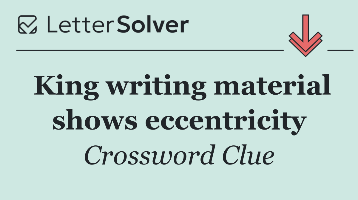 King writing material shows eccentricity
