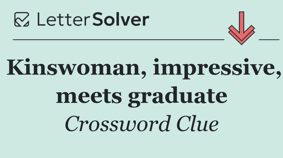 Kinswoman, impressive, meets graduate