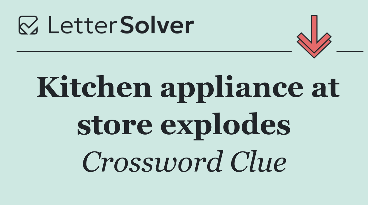Kitchen appliance at store explodes
