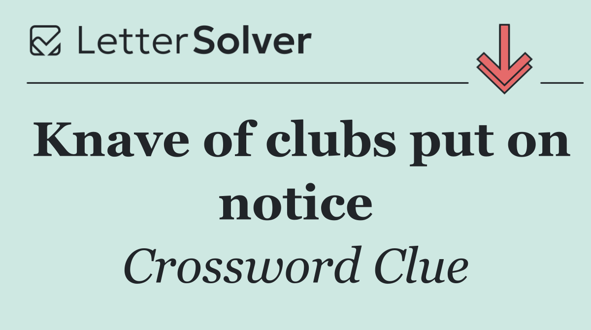 Knave of clubs put on notice