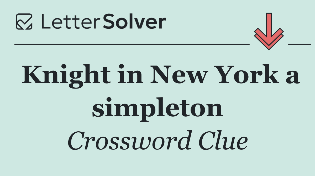 Knight in New York a simpleton