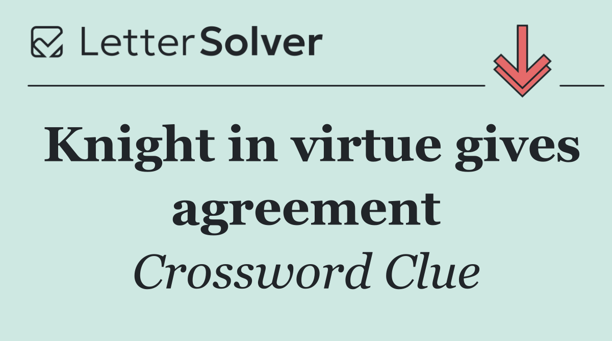 Knight in virtue gives agreement