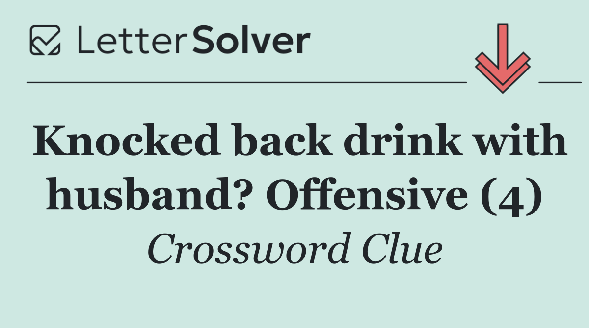 Knocked back drink with husband? Offensive (4)