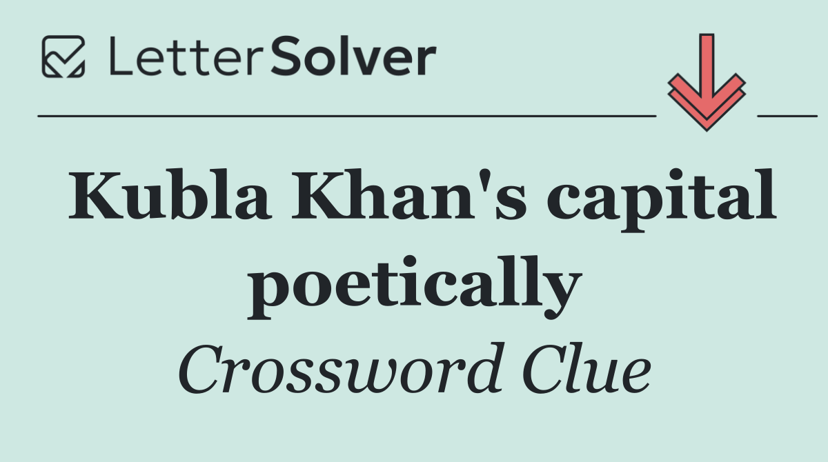 Kubla Khan's capital poetically