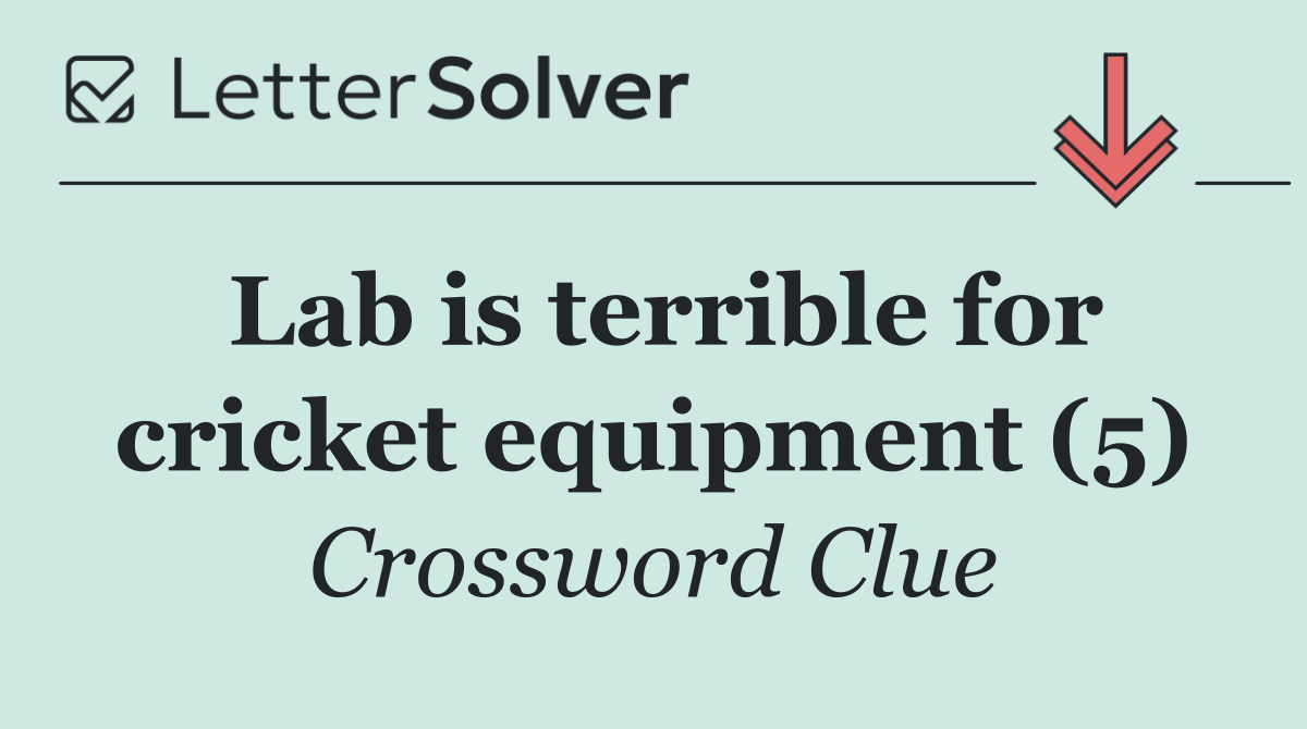 Lab is terrible for cricket equipment (5)