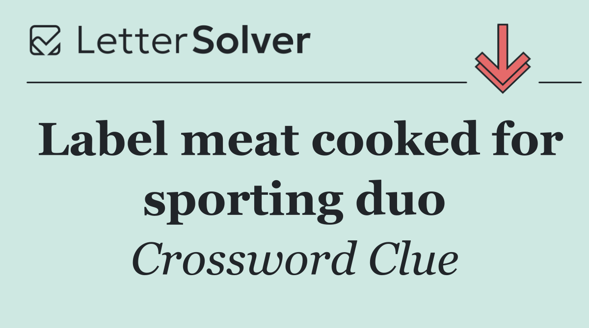 Label meat cooked for sporting duo