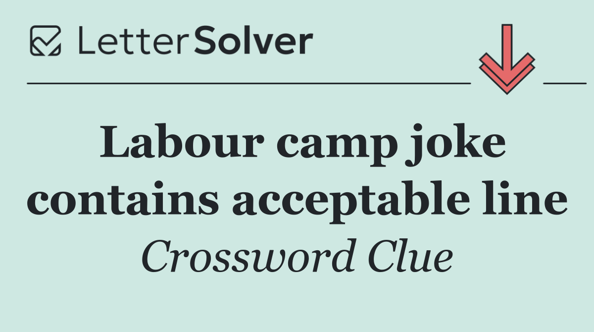 Labour camp joke contains acceptable line