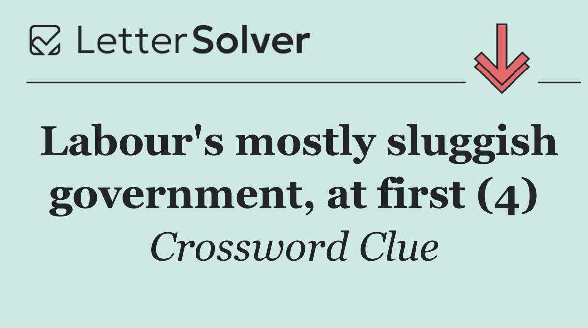 Labour's mostly sluggish government, at first (4)