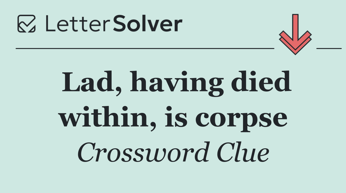 Lad, having died within, is corpse
