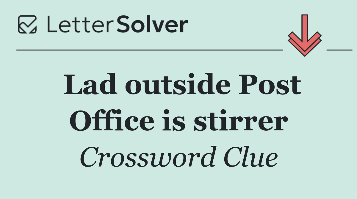 Lad outside Post Office is stirrer