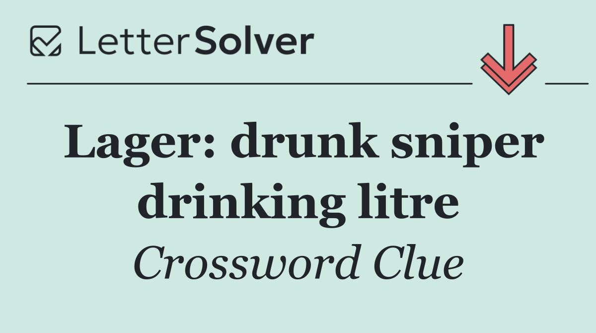 Lager: drunk sniper drinking litre