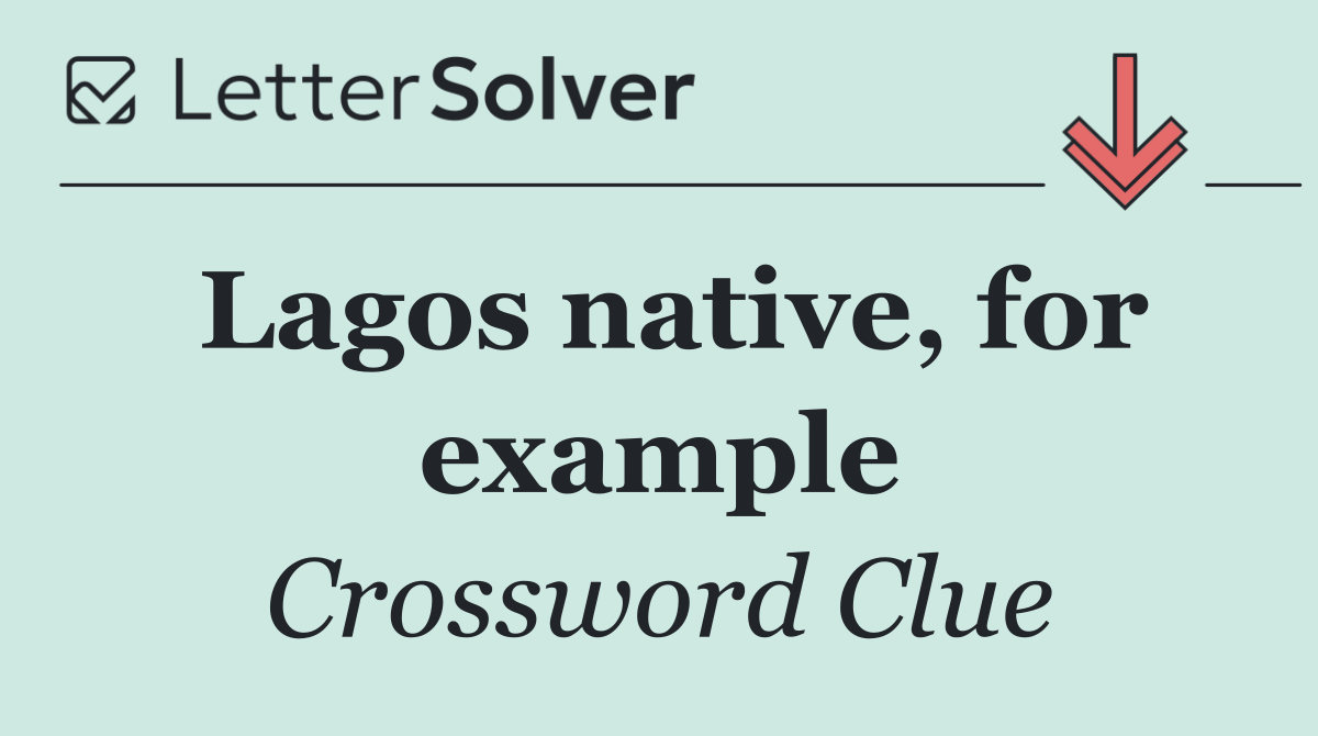 Lagos native, for example