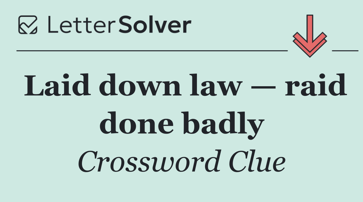 Laid down law — raid done badly