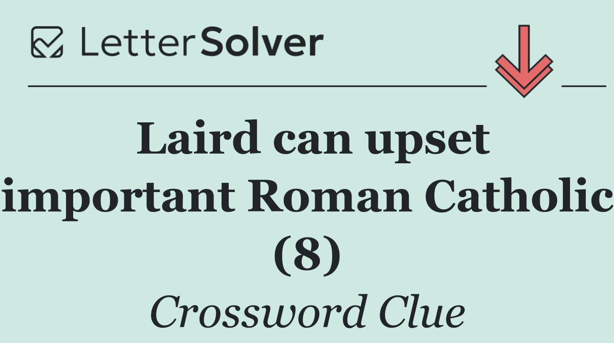 Laird can upset important Roman Catholic (8)