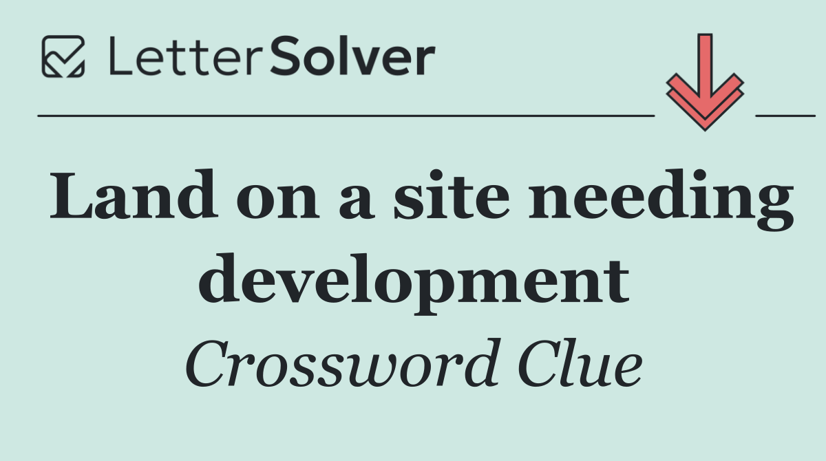 Land on a site needing development