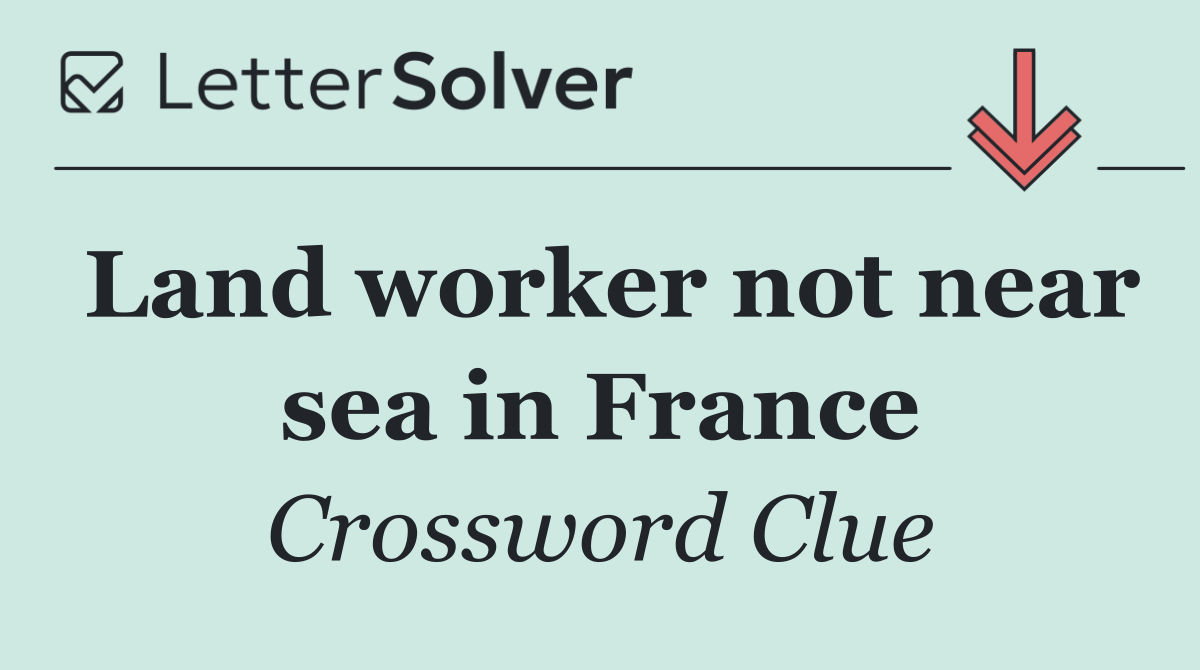 Land worker not near sea in France
