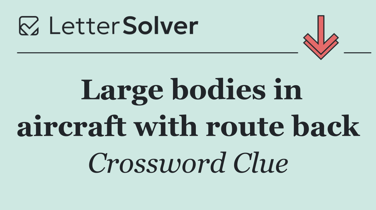 Large bodies in aircraft with route back