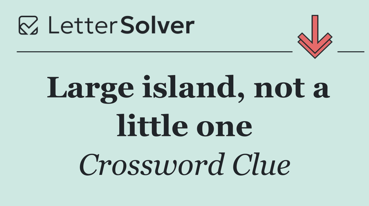 Large island, not a little one