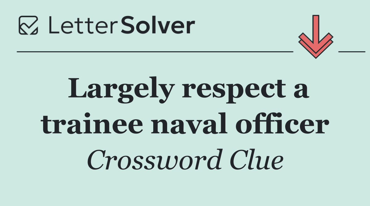 Largely respect a trainee naval officer