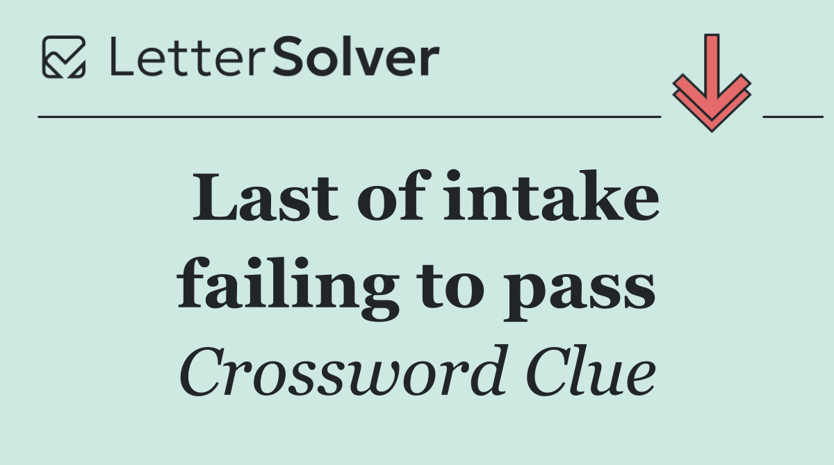 Last of intake failing to pass