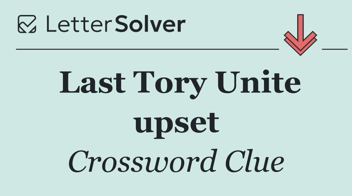Last Tory Unite upset