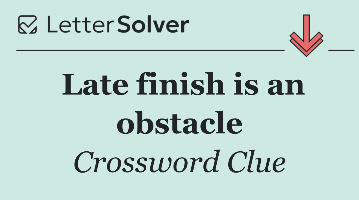 Late finish is an obstacle