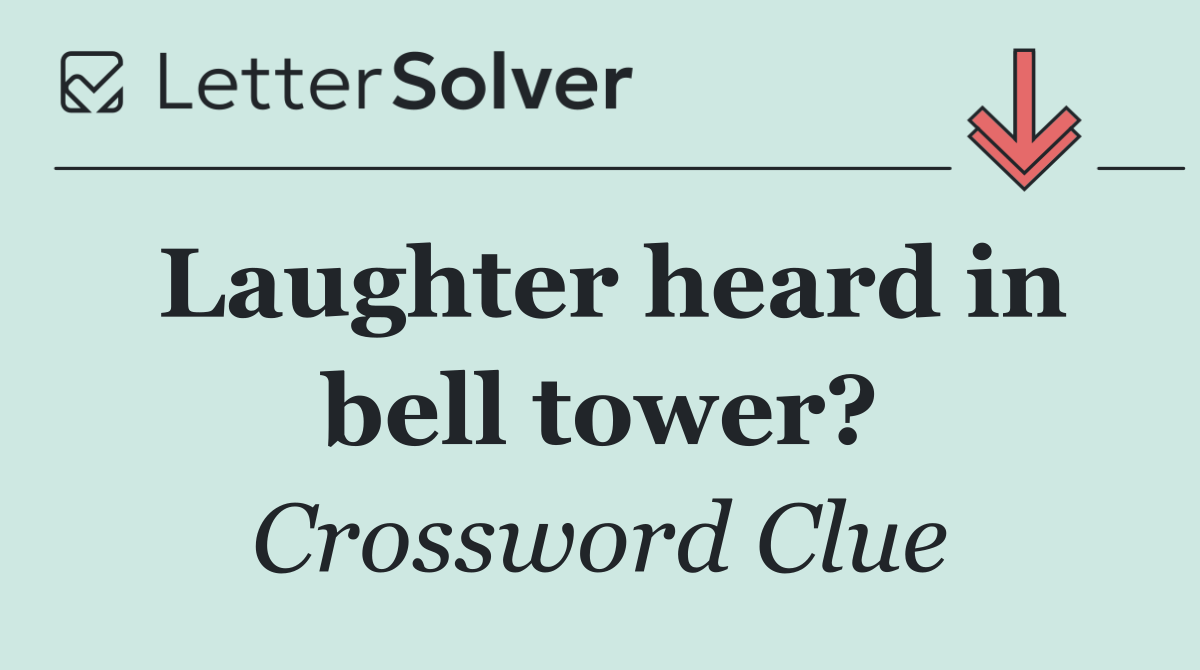 Laughter heard in bell tower?