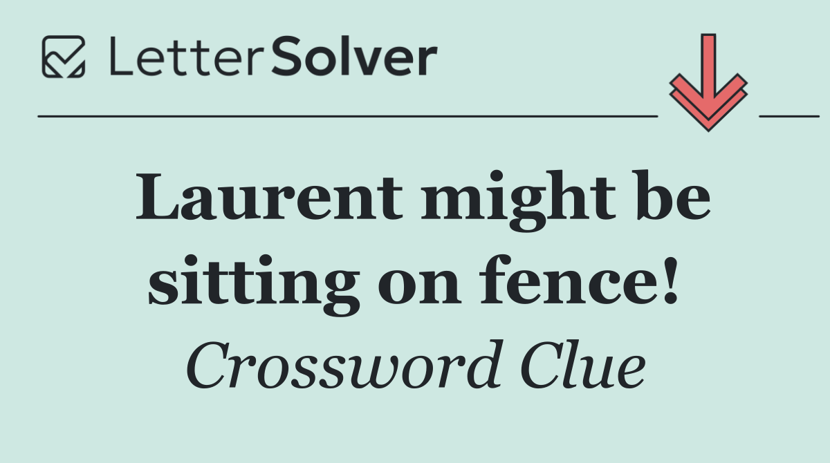 Laurent might be sitting on fence!