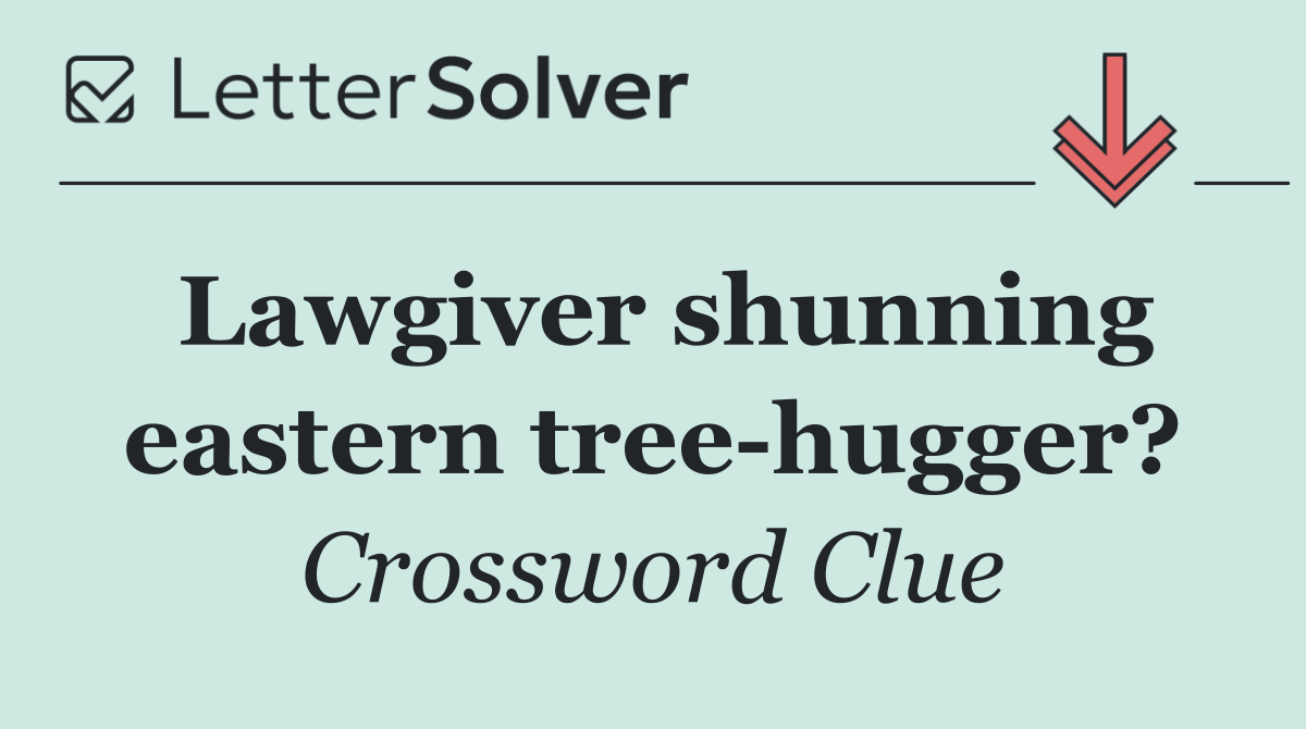 Lawgiver shunning eastern tree hugger?