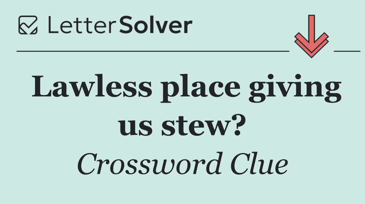 Lawless place giving us stew?