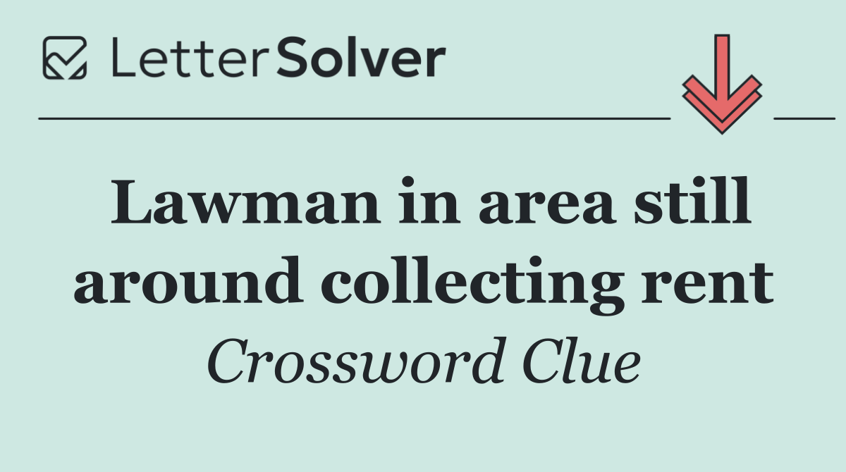 Lawman in area still around collecting rent