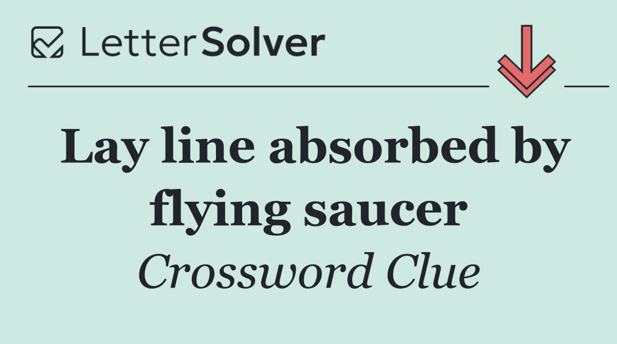 Lay line absorbed by flying saucer