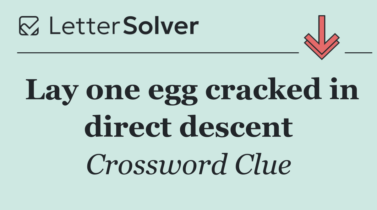 Lay one egg cracked in direct descent