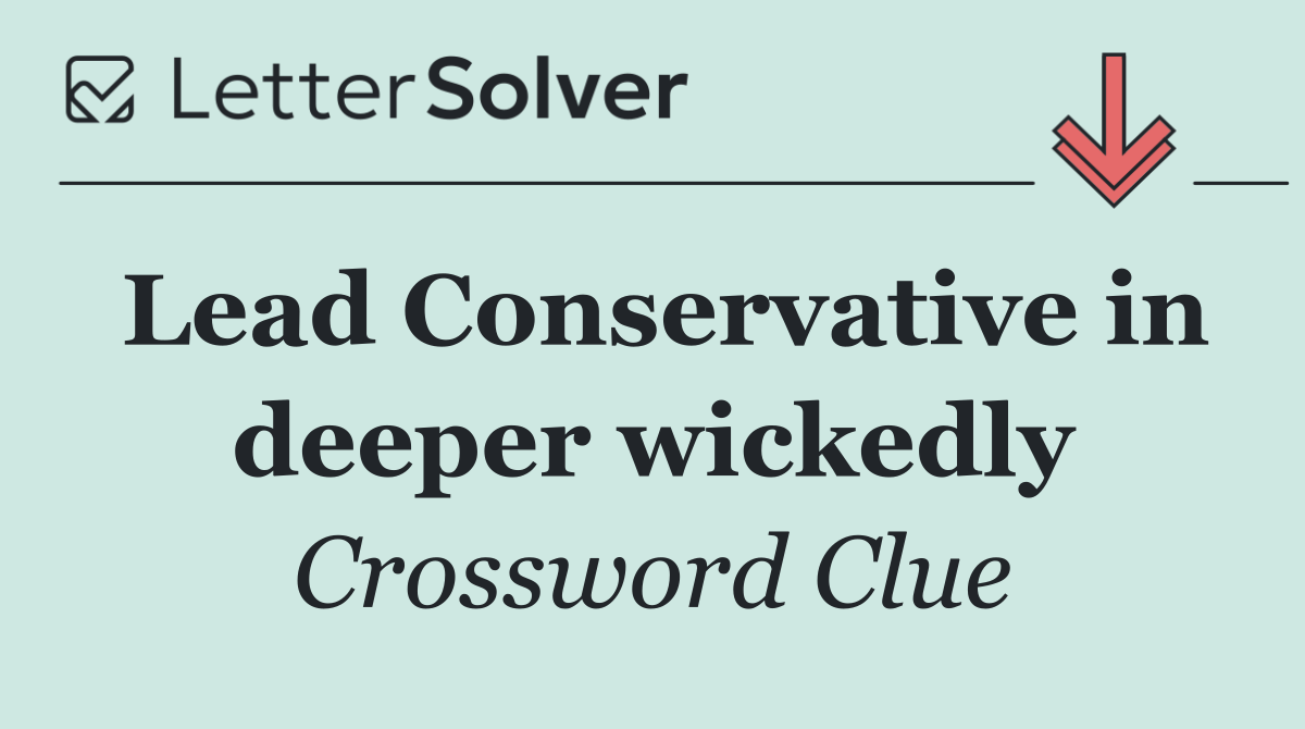 Lead Conservative in deeper wickedly