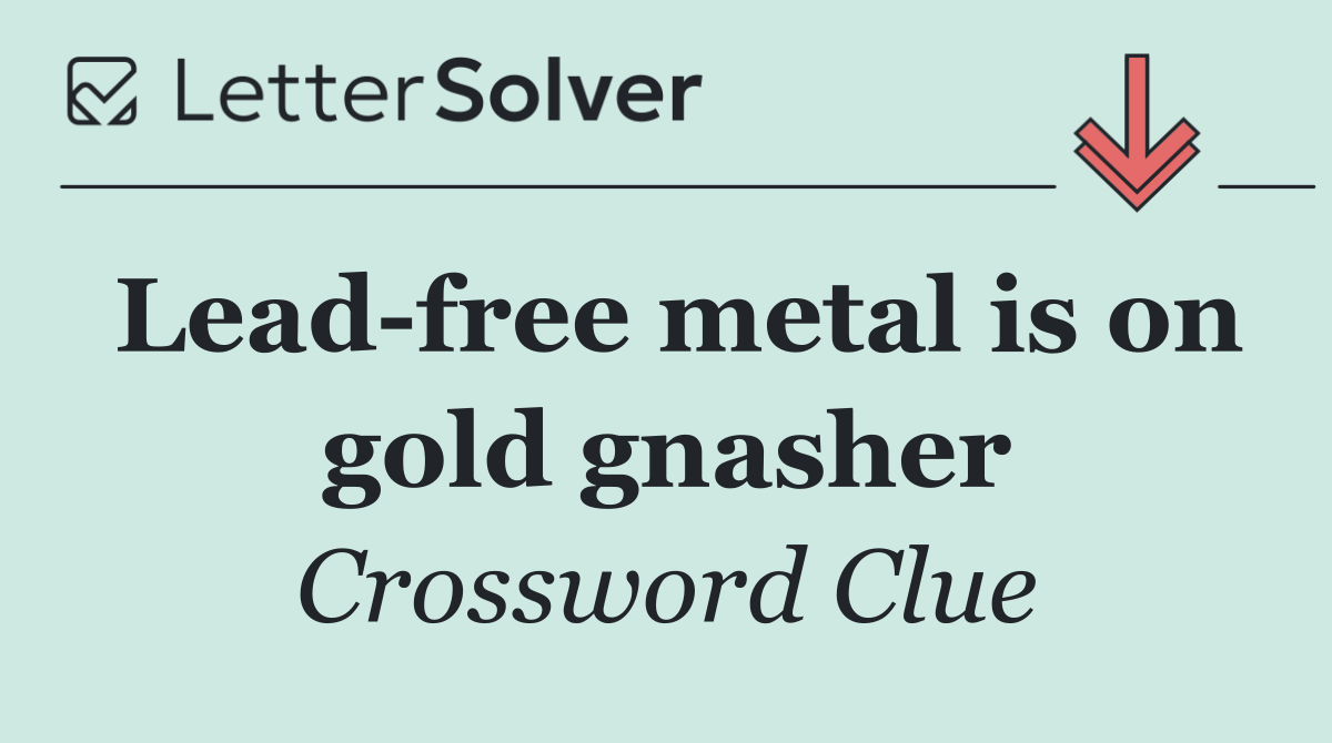 Lead free metal is on gold gnasher