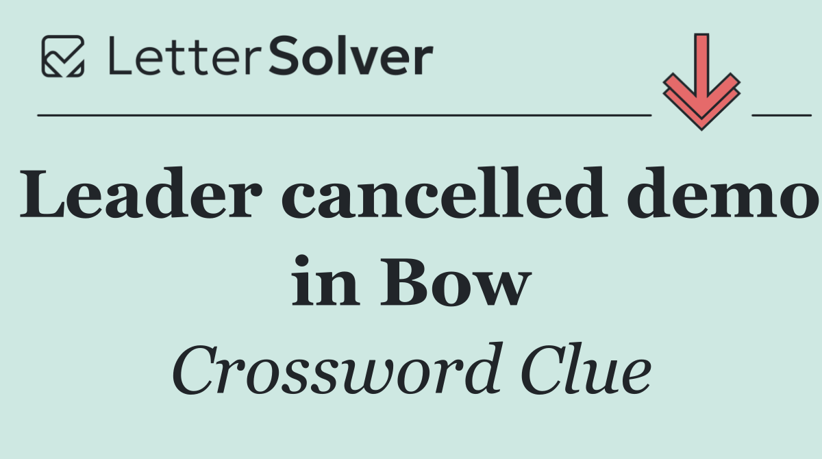 Leader cancelled demo in Bow