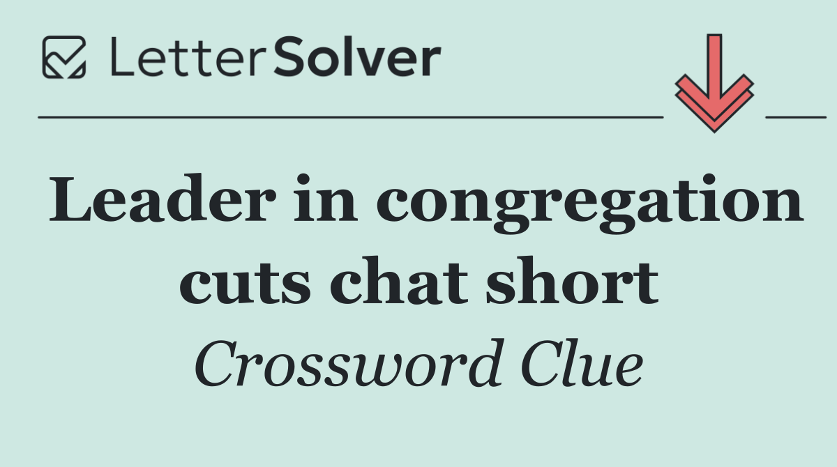 Leader in congregation cuts chat short