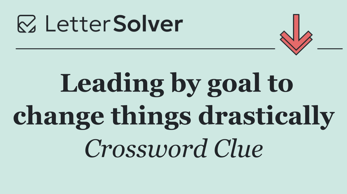 Leading by goal to change things drastically
