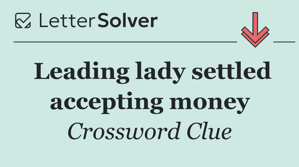 Leading lady settled accepting money