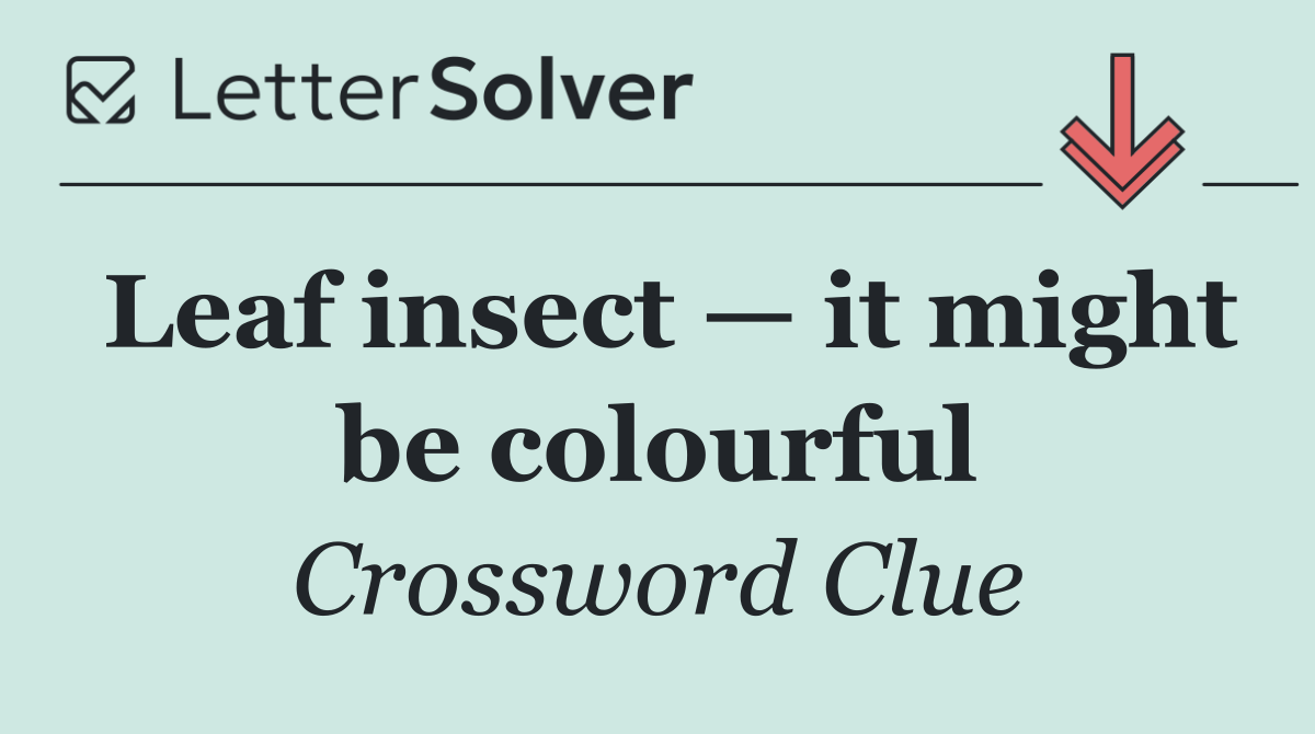 Leaf insect — it might be colourful