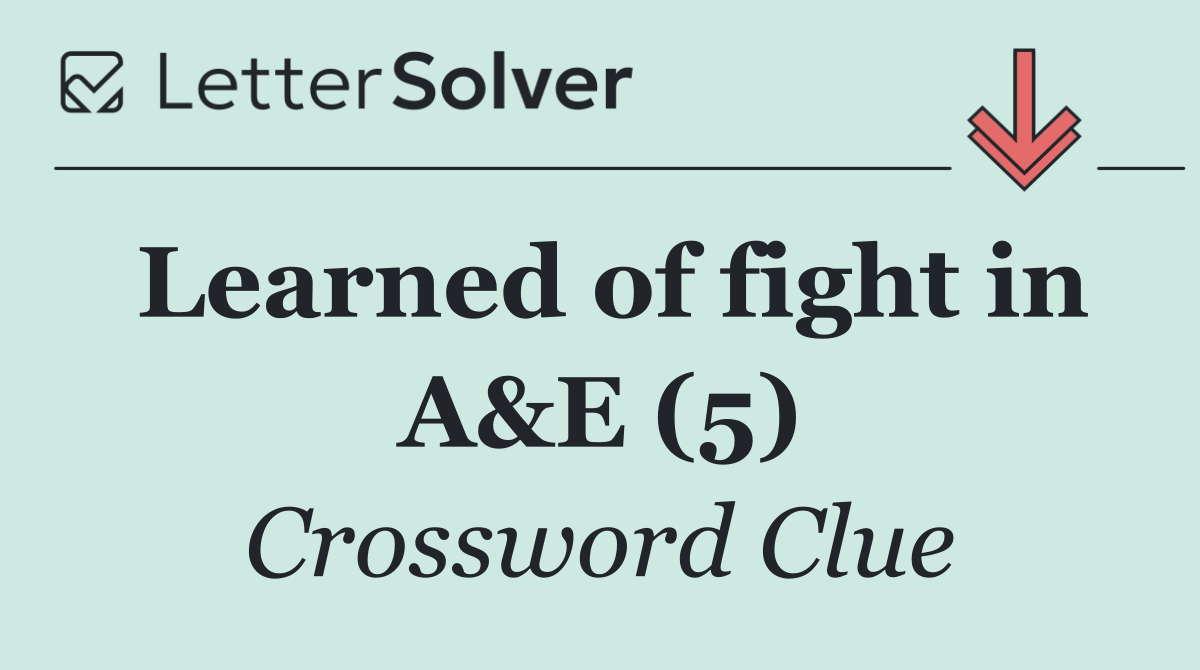 Learned of fight in A&E (5)