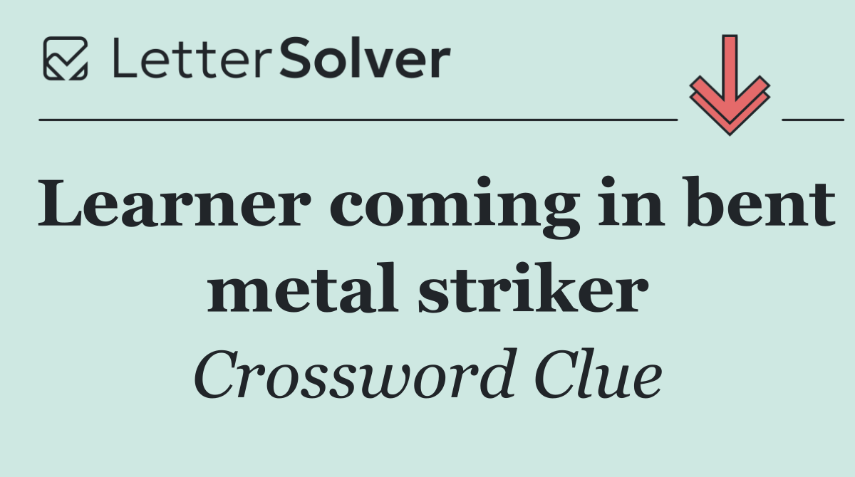 Learner coming in bent metal striker