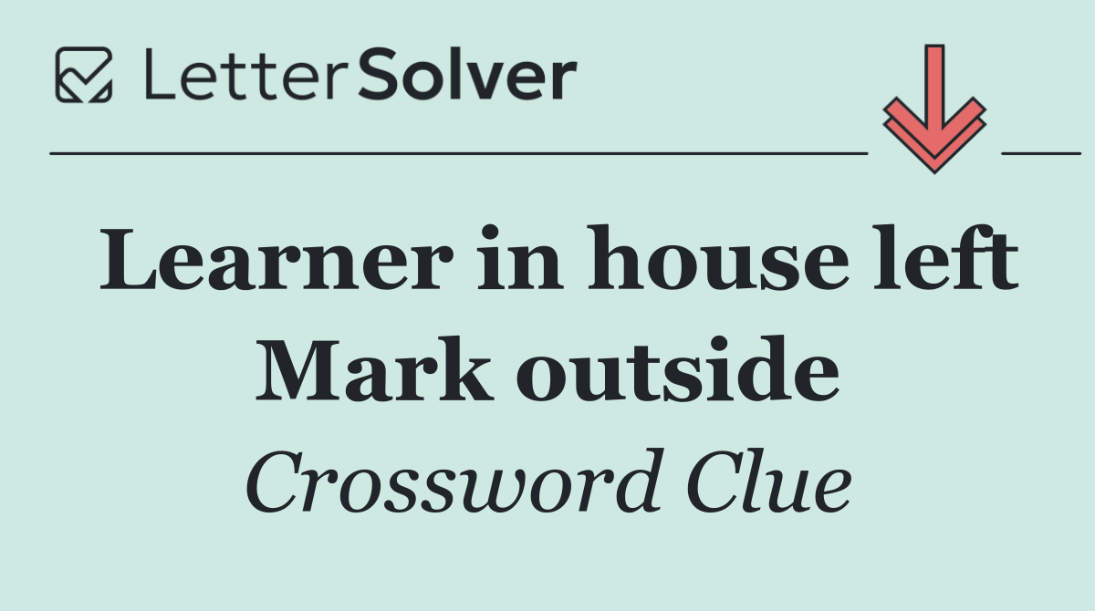 Learner in house left Mark outside