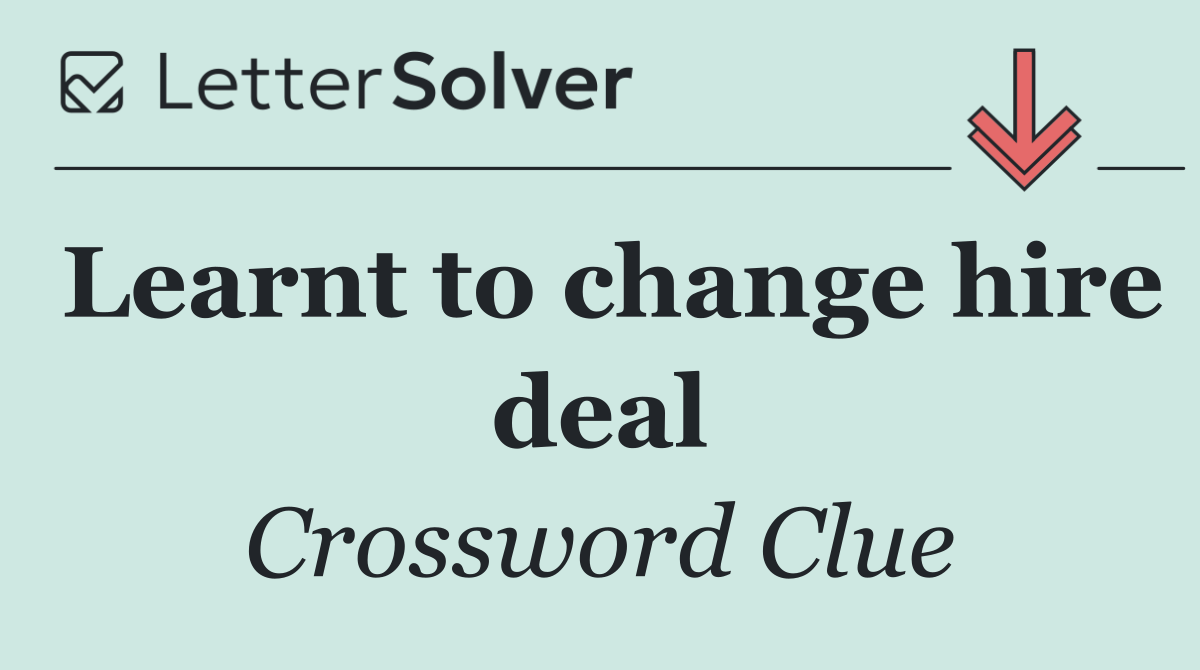 Learnt to change hire deal
