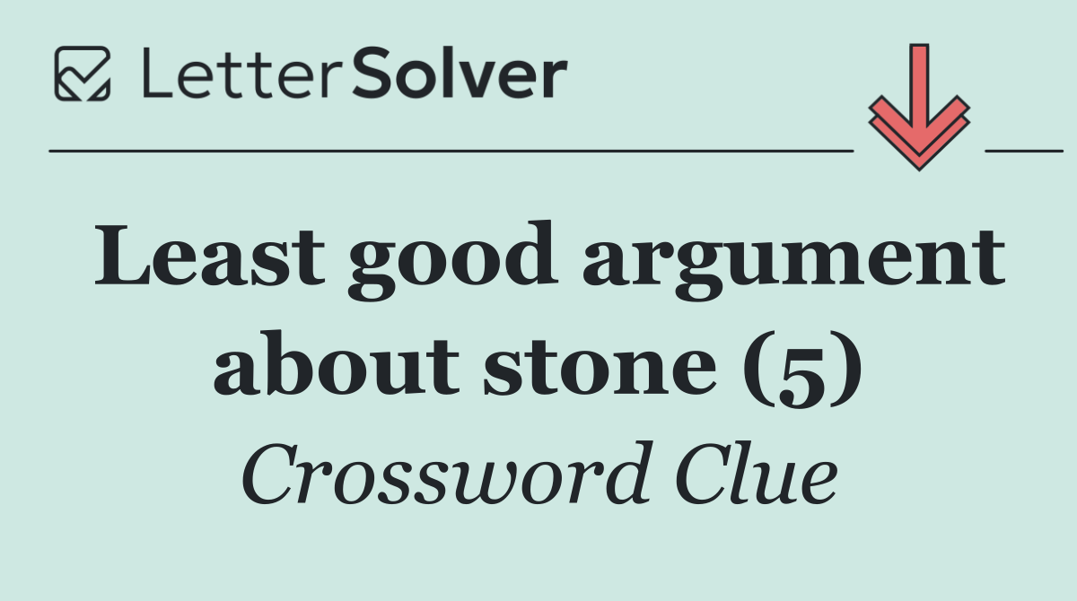 Least good argument about stone (5)