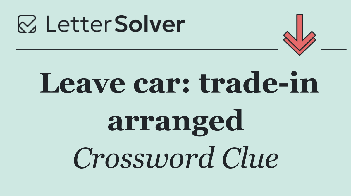 Leave car: trade in arranged