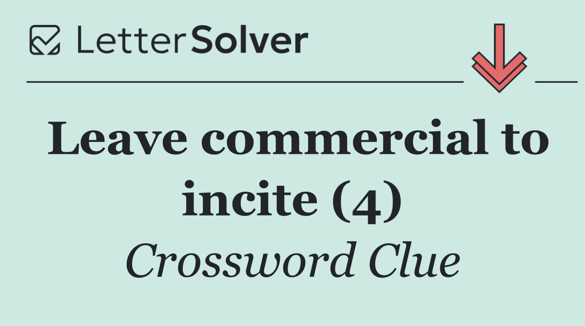 Leave commercial to incite (4)