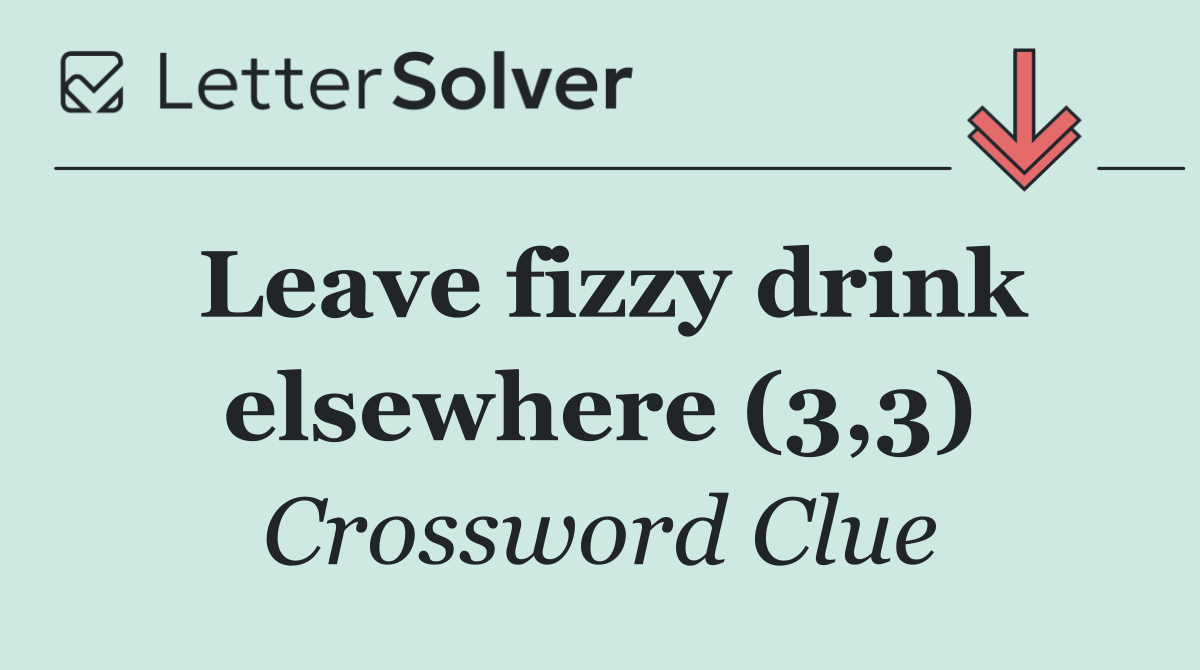 Leave fizzy drink elsewhere (3,3)