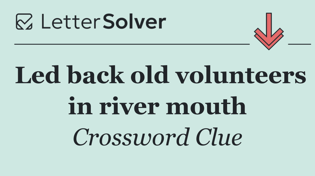 Led back old volunteers in river mouth